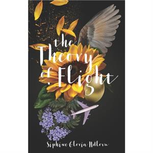 The Theory of Flight by Siphiwe Gloria Ndlovu