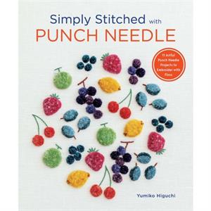 Simply Stitched with Punch Needle  11 Artful Punch Needle Projects to Embroider with Floss by Yumiko Higuchi