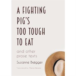 A Fighting Pigs Too Tough to Eat by Suzanne Brgger