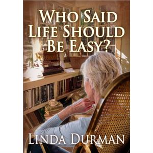 Who Said Life Should Be Easy by Linda Durman