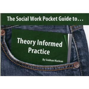 The Social Work Pocket Guide to...Theory Informed Practice by Siobhan Maclean