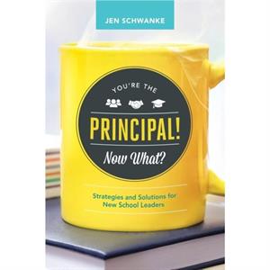 Youre the Principal Now What by Schwanke & Jen 