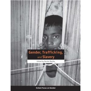 Gender Trafficking and Slavery by Masika & Rachel Lecturer & The Open University