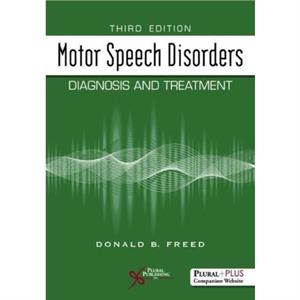Motor Speech Disorders  Diagnosis and Treatment by Donald B. Freed