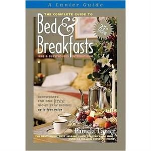 Complete Guide to Bed and Breakfasts Inns and Guesthouses International by Pamela Lanier