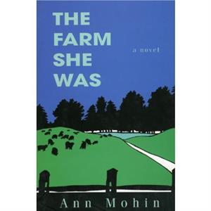 The Farm She Was by Ann Mohin