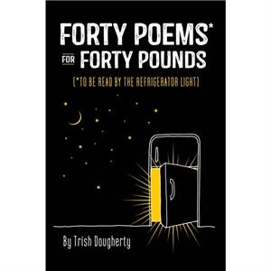 Forty Poems for Forty Pounds by Trish Dougherty