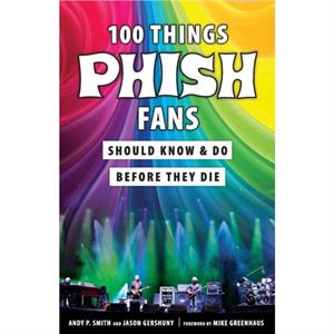 100 Things Phish Fans Should Know  Do Before They Die by Jason Gershuny