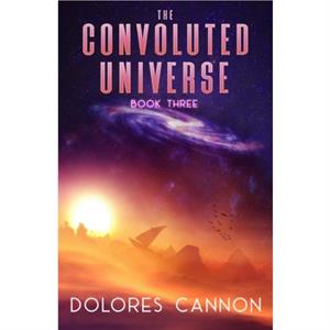 Convoluted Universe Book Three by Dolores Dolores Cannon Cannon