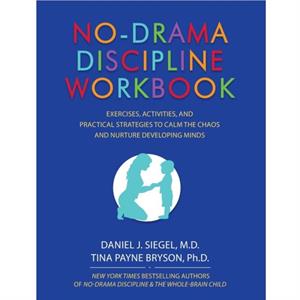 NoDrama Discipline Workbook by Siegel Daniel J SiegelBryson Tina Payne Bryson