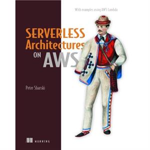 Serverless Architectures on AWS by Sam Kroonenburg