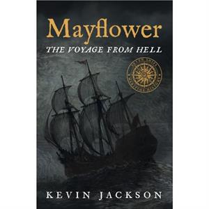 Mayflower The Voyage from Hell by Kevin Jackson