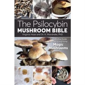 The Psilocybin Mushroom Bible by Virginia Haze