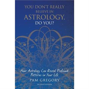 You Dont Really Believe in Astrology Do You by Pam Gregory