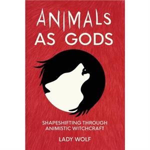 Animals as Gods by Lady Wolf