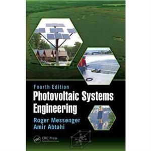 Photovoltaic Systems Engineering by Roger A. Messenger