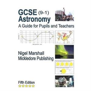 GCSE 91 Astronomy A Guide for Pupils and Teachers by Nigel Marshall