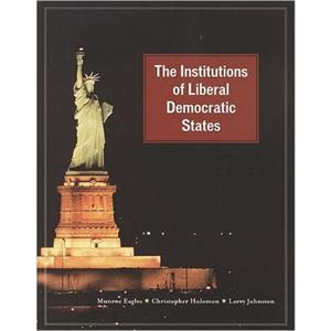 The Institutions of Liberal Democratic States by Larry Johnston