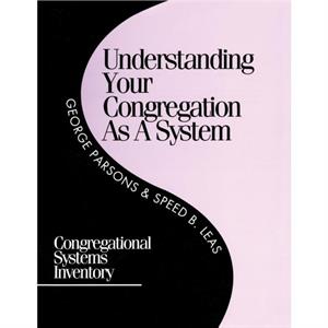 Understanding Your Congregation as a System by Speed B. Leas