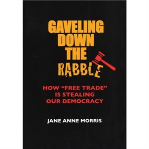 Gaveling Down the Rabble by Jane Anne Morris