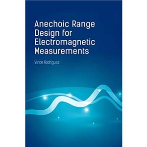 Anechoic Range Design for Electromagnetic Measurements by Vince Rodriguez