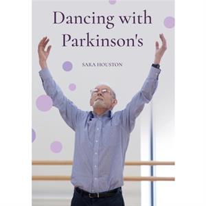 Dancing with Parkinsons by Sara Houston