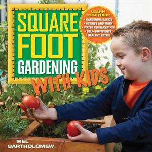 Square Foot Gardening with Kids by Mel Bartholomew