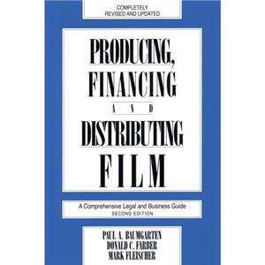 Producing Financing and Distributing Film by Donald C. Farber