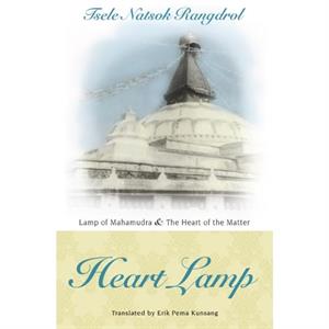 Heart Lamp Lamp of Mahamudra and Heart of the Matter by Tsele Natsok Rangdrol