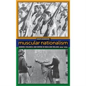 Muscular Nationalism by Sikata Banerjee