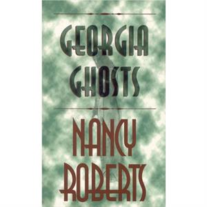 Georgia Ghosts by Nancy Roberts