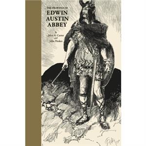 The Drawings of Edwin Austin Abbey by Alice Carter