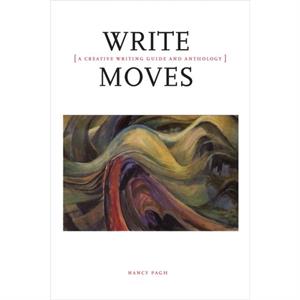 Write Moves A Creative Writing Guide and Anthology by Nancy Pagh