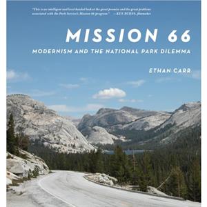 Mission 66  Modernism and the National Park Dilemma by Ethan Carr