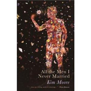 All The Men I Never Married by Kim Moore