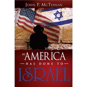 As America Has Done to Israel by John P McTernan