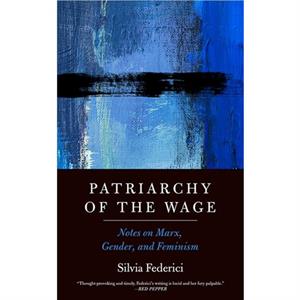 Patriarchy Of The Wage by Silvia Federici