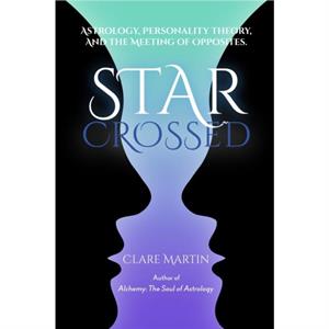 StarCrossed Astrology Personality Theory and the Meeting of Opposites by Clare Martin