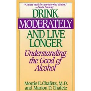 Drink Moderately and Live Longer by Marion Chafetz