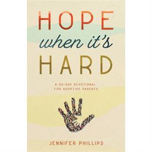 Hope When Its Hard by Jennifer Phillips