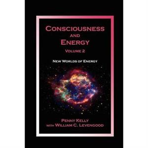 Consciousness and Energy Vol. 2 by Penny Kelly