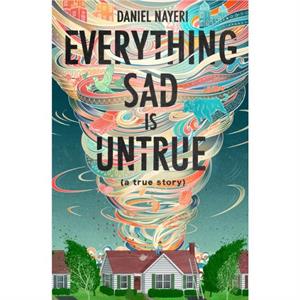 Everything Sad Is Untrue by Daniel Nayeri