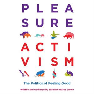 Pleasure Activism by Adrienne Maree Brown