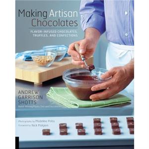 Making Artisan Chocolates by Andrew Garrison Shotts