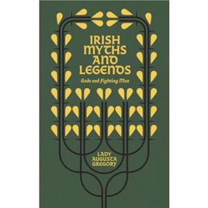 Irish Myths and Legends by Lady Augusta Gregory