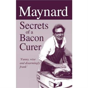 Maynard Secrets of a Bacon Curer by Maynard Davies