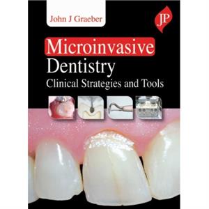 Microinvasive Dentistry by John J Graeber