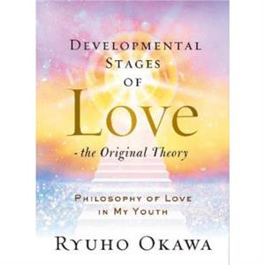 Developmental Stages of Love  The Original Theory by Ryuho Okawa