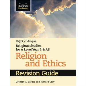 WJECEduqas Religious Studies for A Level Year 1  AS  Religion and Ethics Revision Guide by Richard Gray