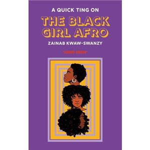 A Quick Ting On The Black Girl Afro by Zainab KwawSwanzy